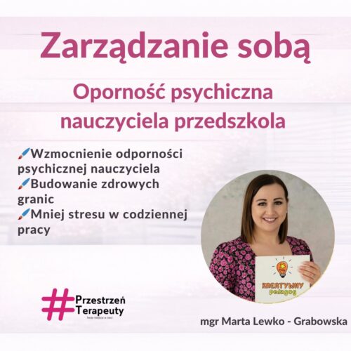 Zarządzanie sobą – odporność psychiczna nauczyciela przedszkola. Jak dbać o siebie, by skutecznie dbać o innych?