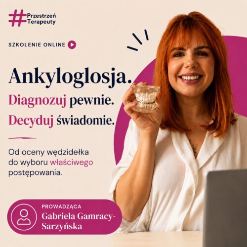 Ankyloglosja. Diagnozuj pewnie. Decyduj świadomie. Od oceny wędzidełka do wyboru właściwego postępowania