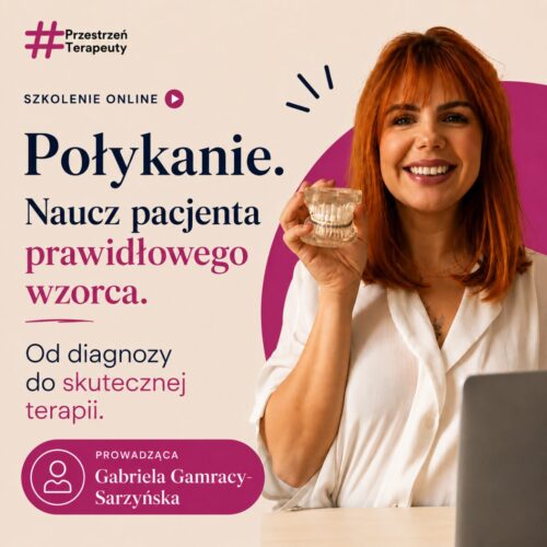 Połykanie. Naucz pacjenta prawidłowego wzorca. Od diagnozy do skutecznej terapii.